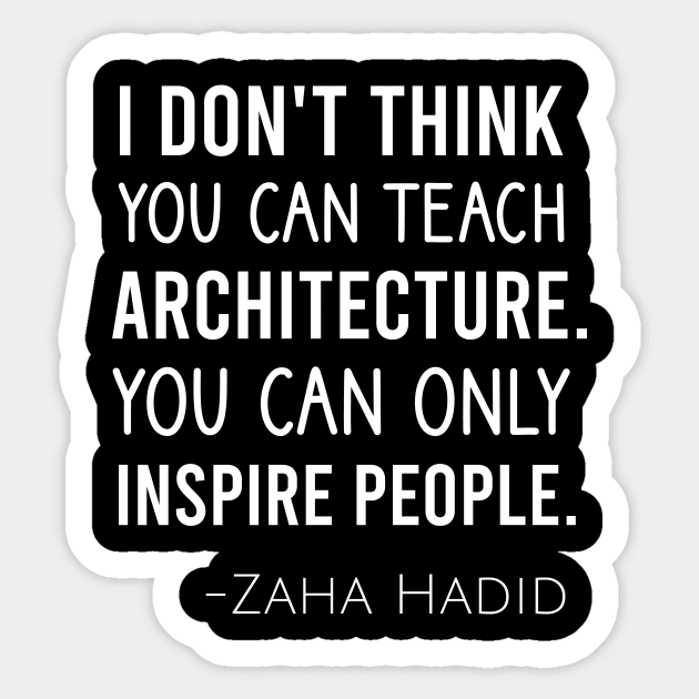 I don't think you can teach architecture. You can only inspire people Sticker by cypryanus